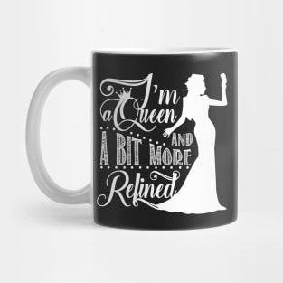 I'm a queen and a bit more refined Mug